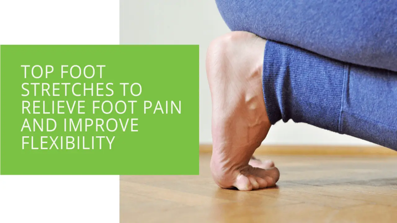 10 Effective Foot Stretches For Improved Flexibility