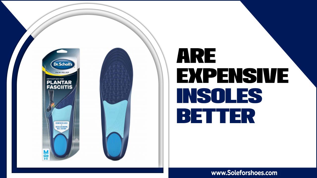 Are Expensive Insoles Better