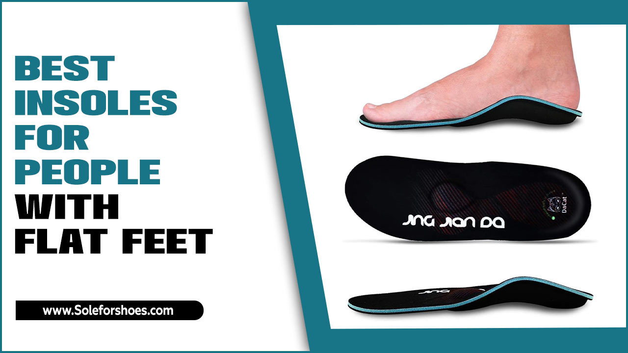 Best Insoles For People With Flat Feet