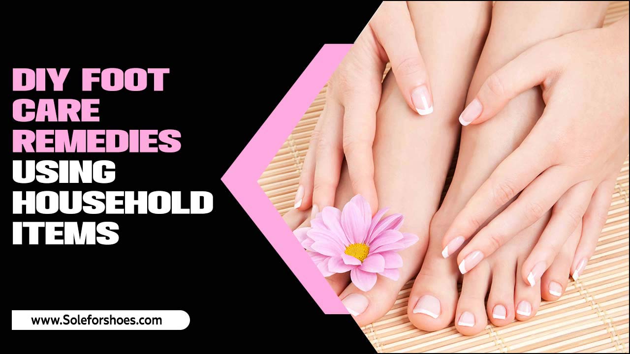 Diy Foot Care Remedies Using Household Items