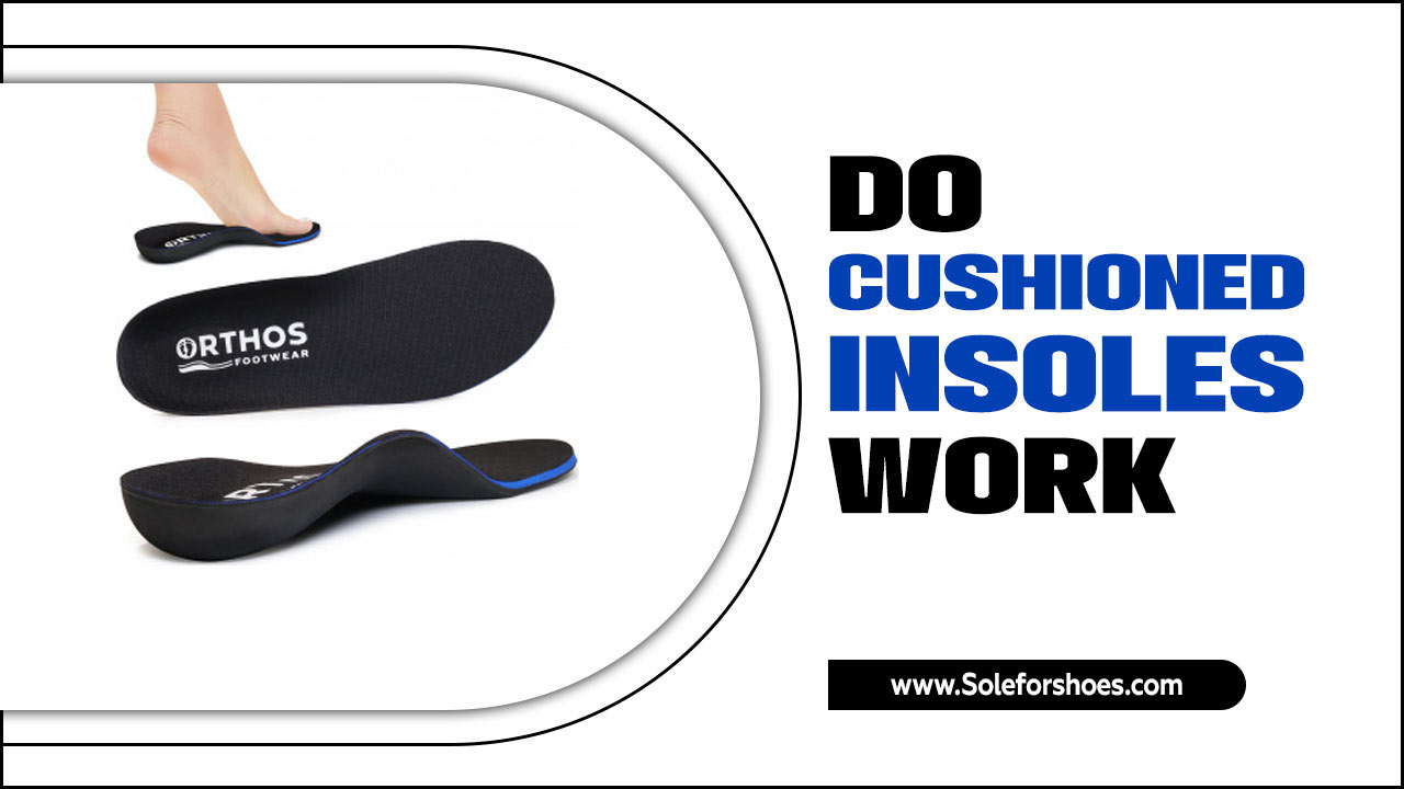 Do Cushioned Insoles Work