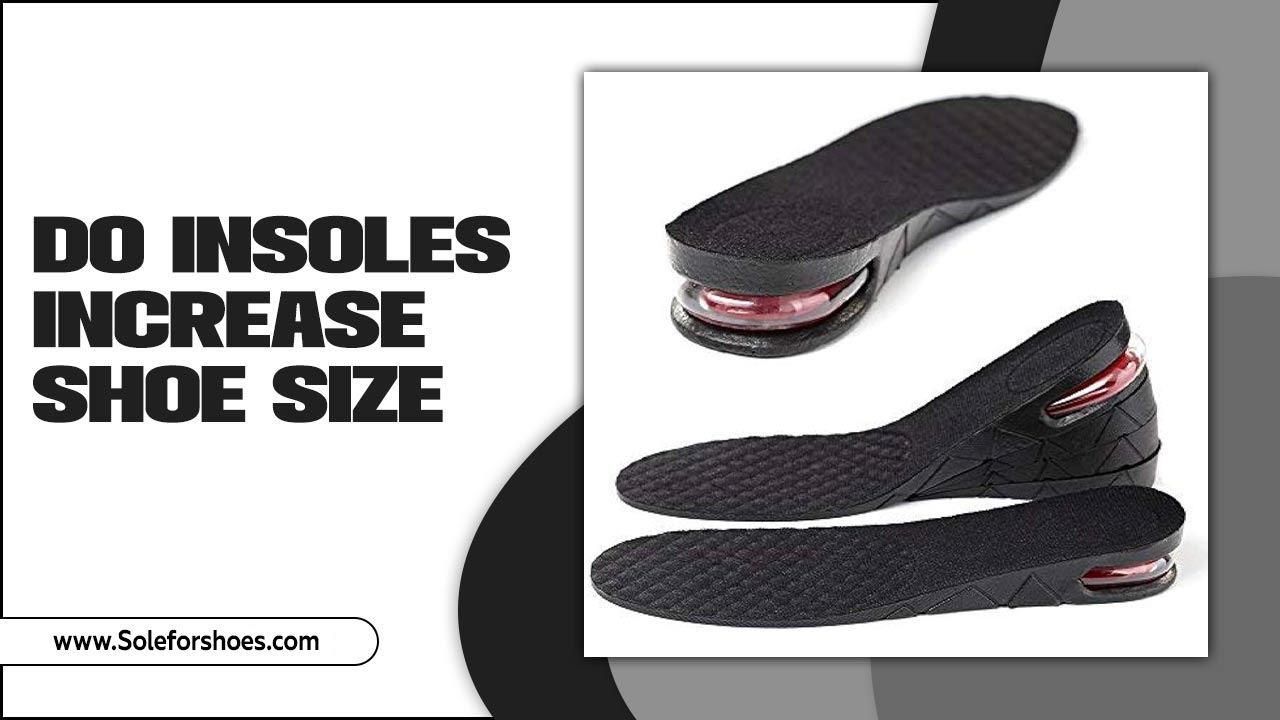 Do Insoles Increase Shoe Size