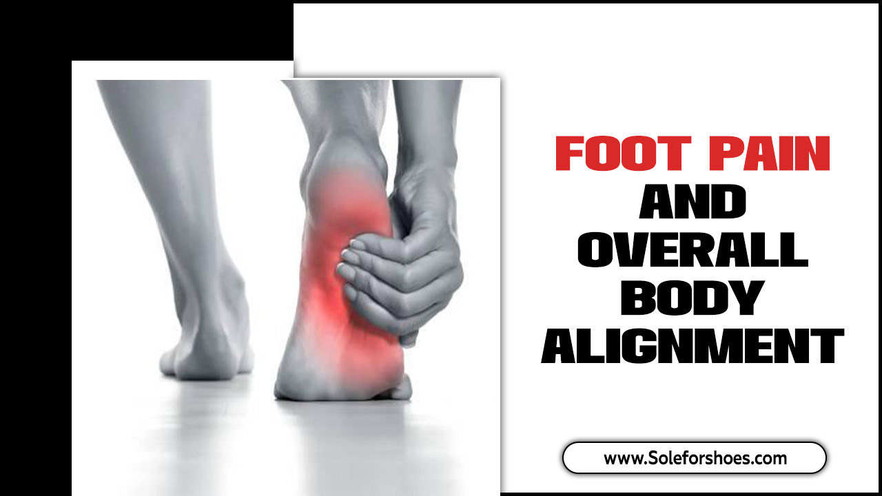 Foot Pain and Overall Body Alignment