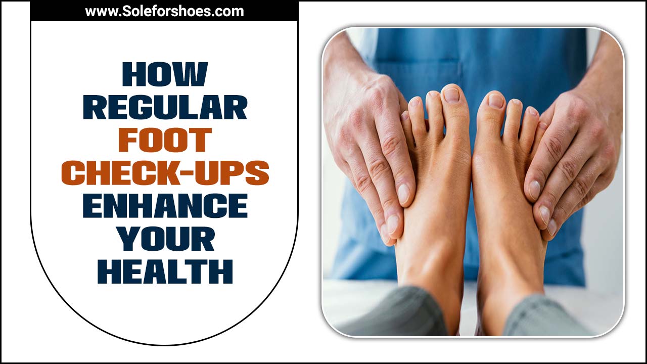 How Regular Foot Check-Ups Enhance Your Health