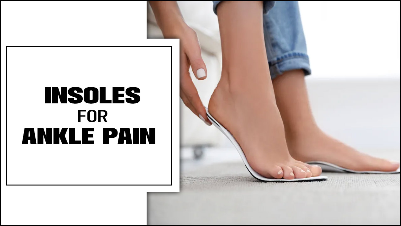 Insoles For Ankle Pain