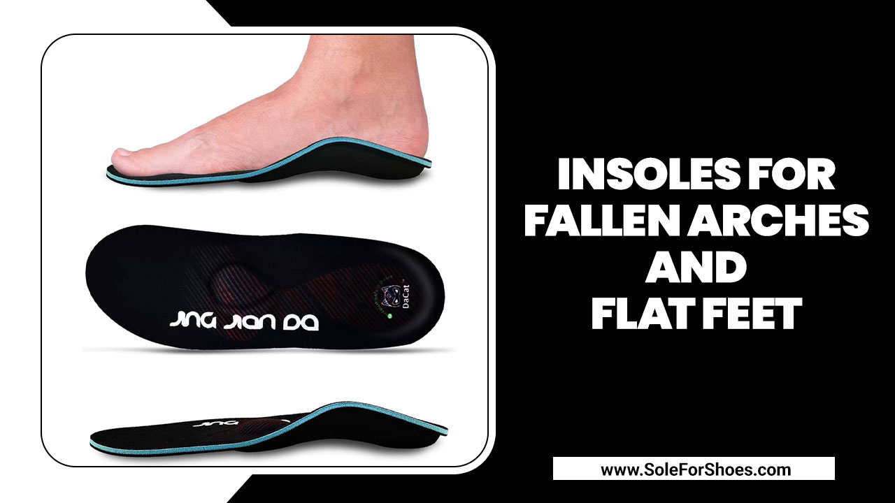 Insoles For Fallen Arches And Flat Feet