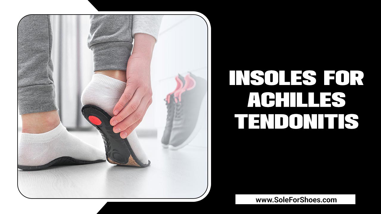 Insoles For Achilles Tendonitis