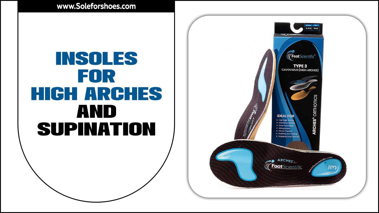 Insoles For High Arches And Supination