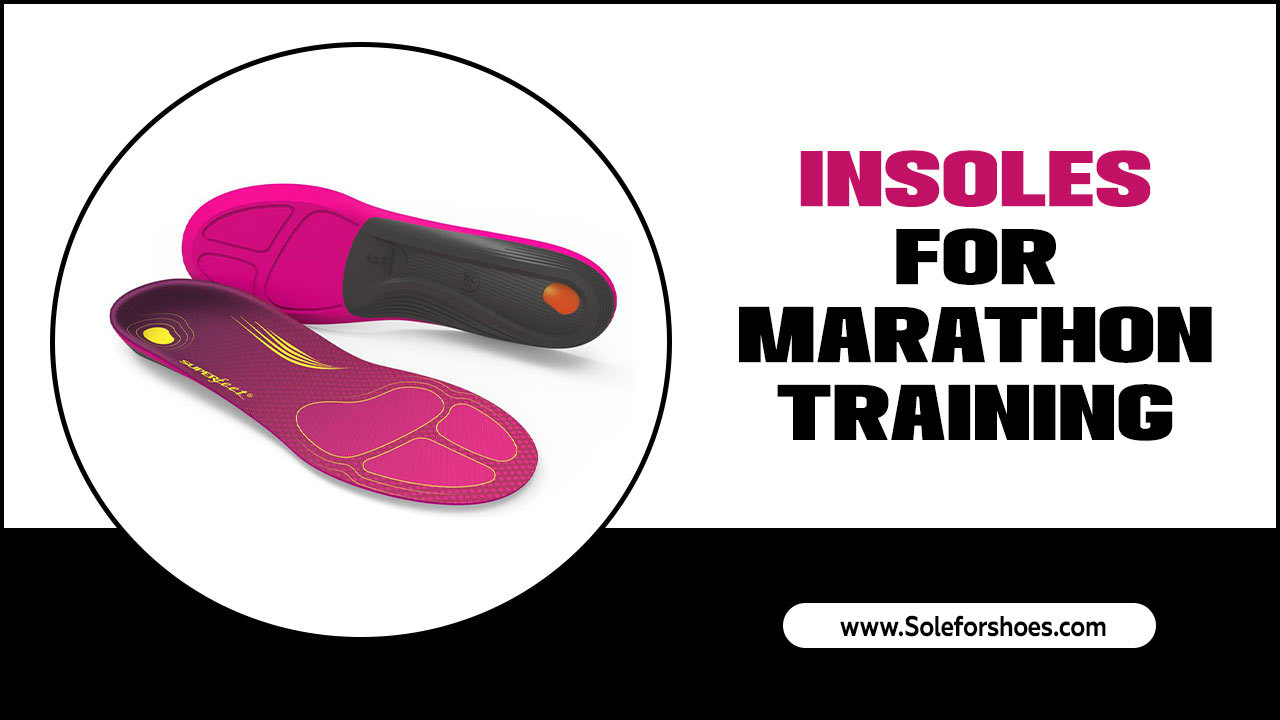 Insoles For Marathon Training