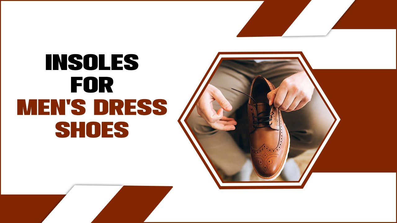 Insoles For Men's Dress Shoes