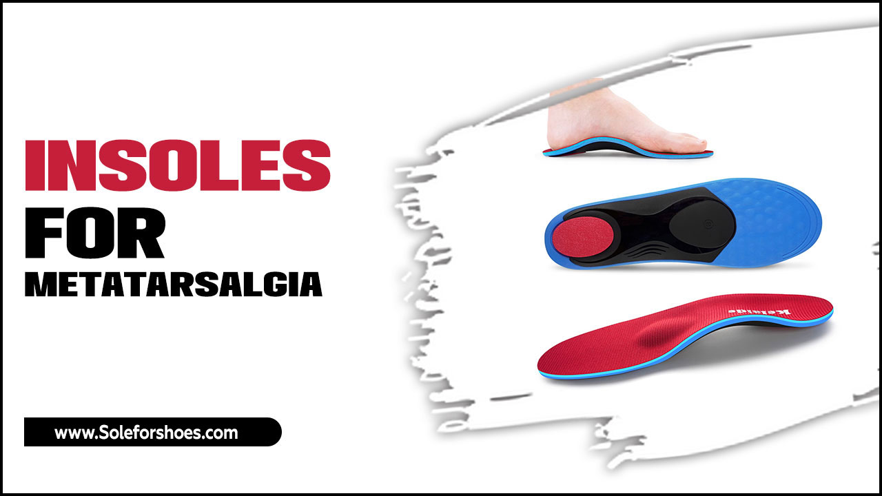 Insoles For Metatarsalgia