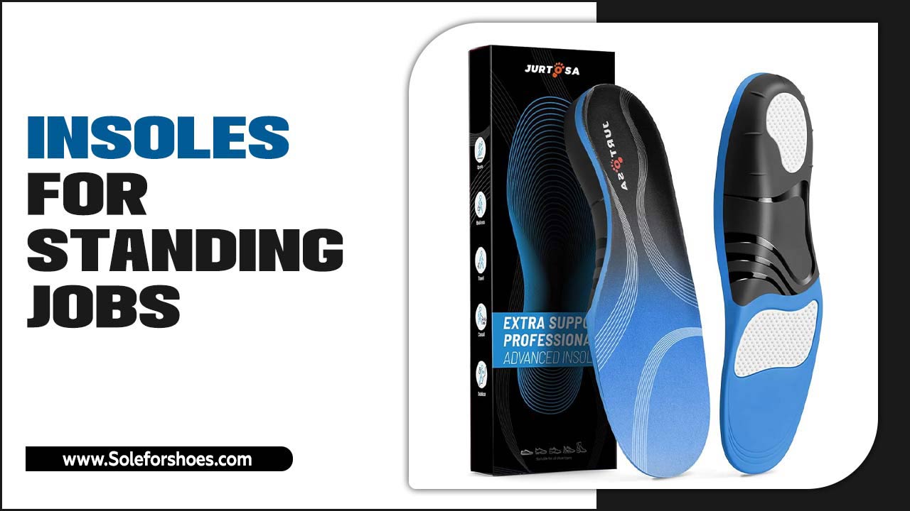 Insoles For Standing Jobs