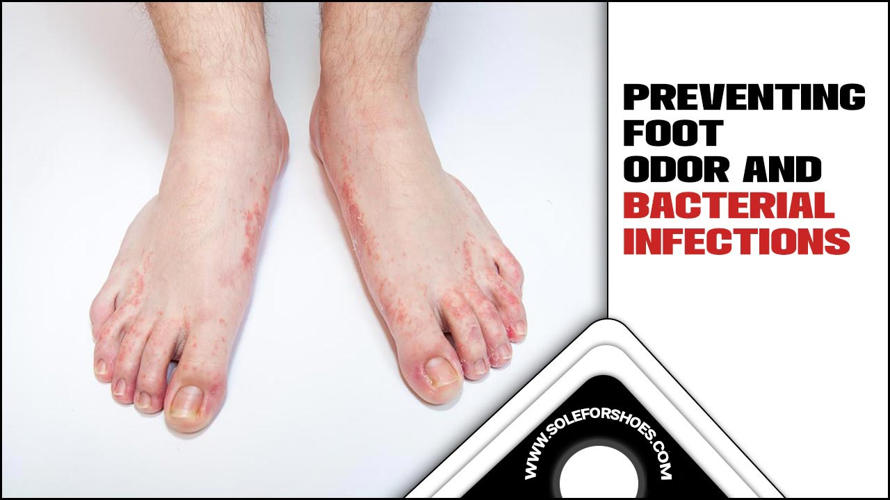 Preventing Foot Odor and Bacterial Infections