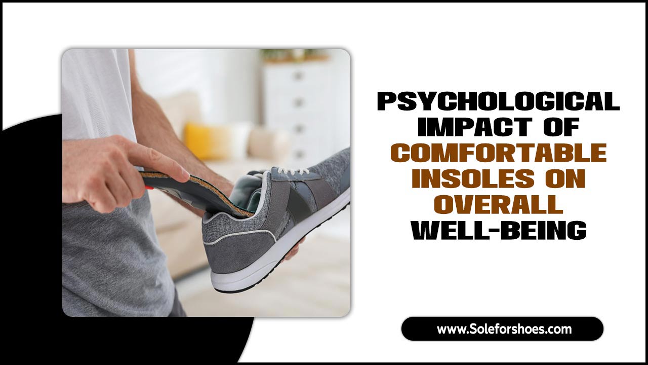 Psychological Impact Of Comfortable Insoles On Overall Well-Being