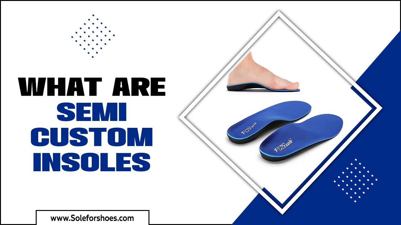 What Are Semi-Custom Insoles